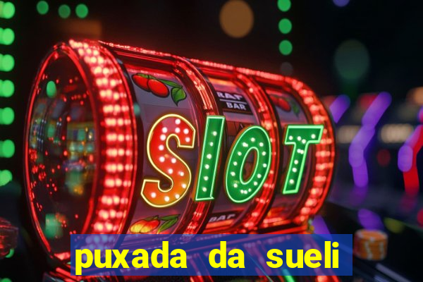 puxada da sueli jogo do bicho